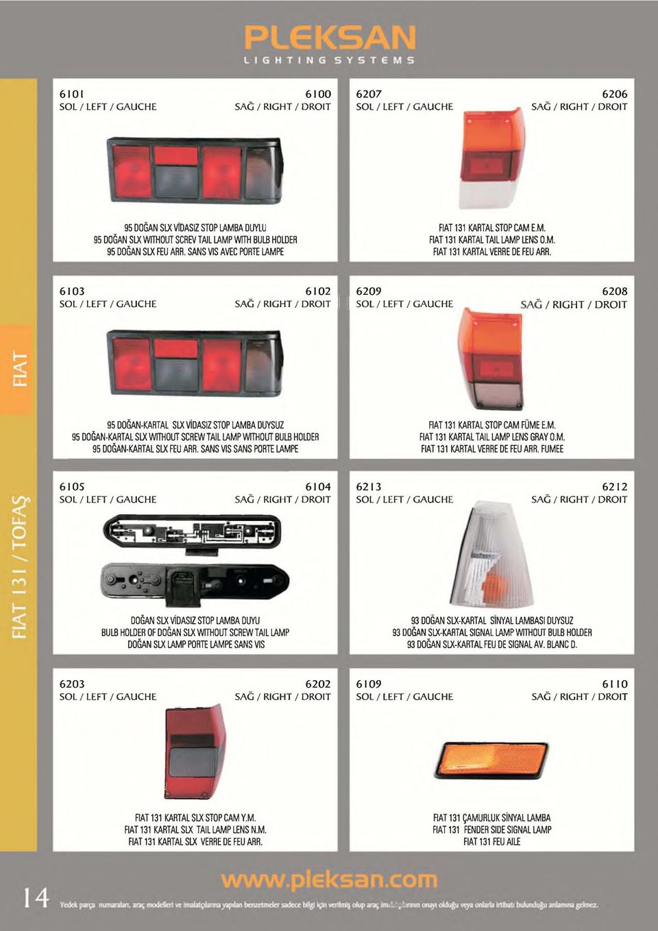 6103 SAG / RIGHT 6 1 0 2 6 2 0 9 /D R O IT I I SO L/LEFT/G AU C H E 6 2 0 8 / RIGHT / DRO IT 95 DOĞAN-KARTAL SLX VİDASIZ STOP LAMBA DUYSUZ 95 DOĞAN-KARTAL S IX WITHOUT SCREW TAIL LAMP WITHOUT BULB