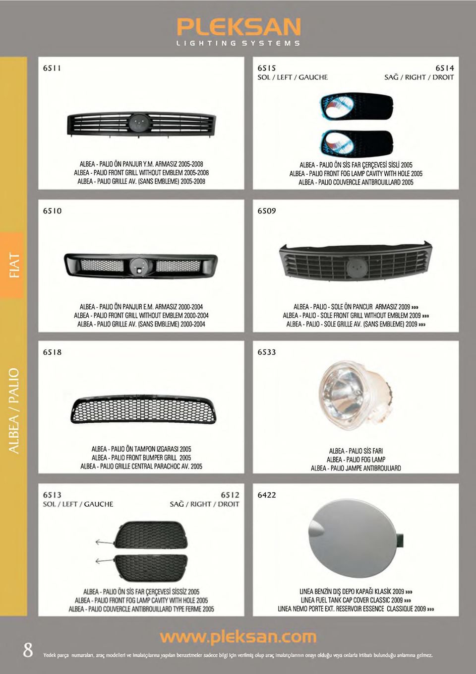 ARMASIZ 2005-2008 ALBEA - PAUO ÖN SİS FAR ÇERÇEVESİ SİSLİ 2005 ALBEA - PAUO FRONT GRILL WITHOUT EMBLEM 2005-2008 ALBEA - PAUO FRONT FOG LAMP CAVITY WITH HOLE 2005 ALBEA - PAUO GRILLE AV.