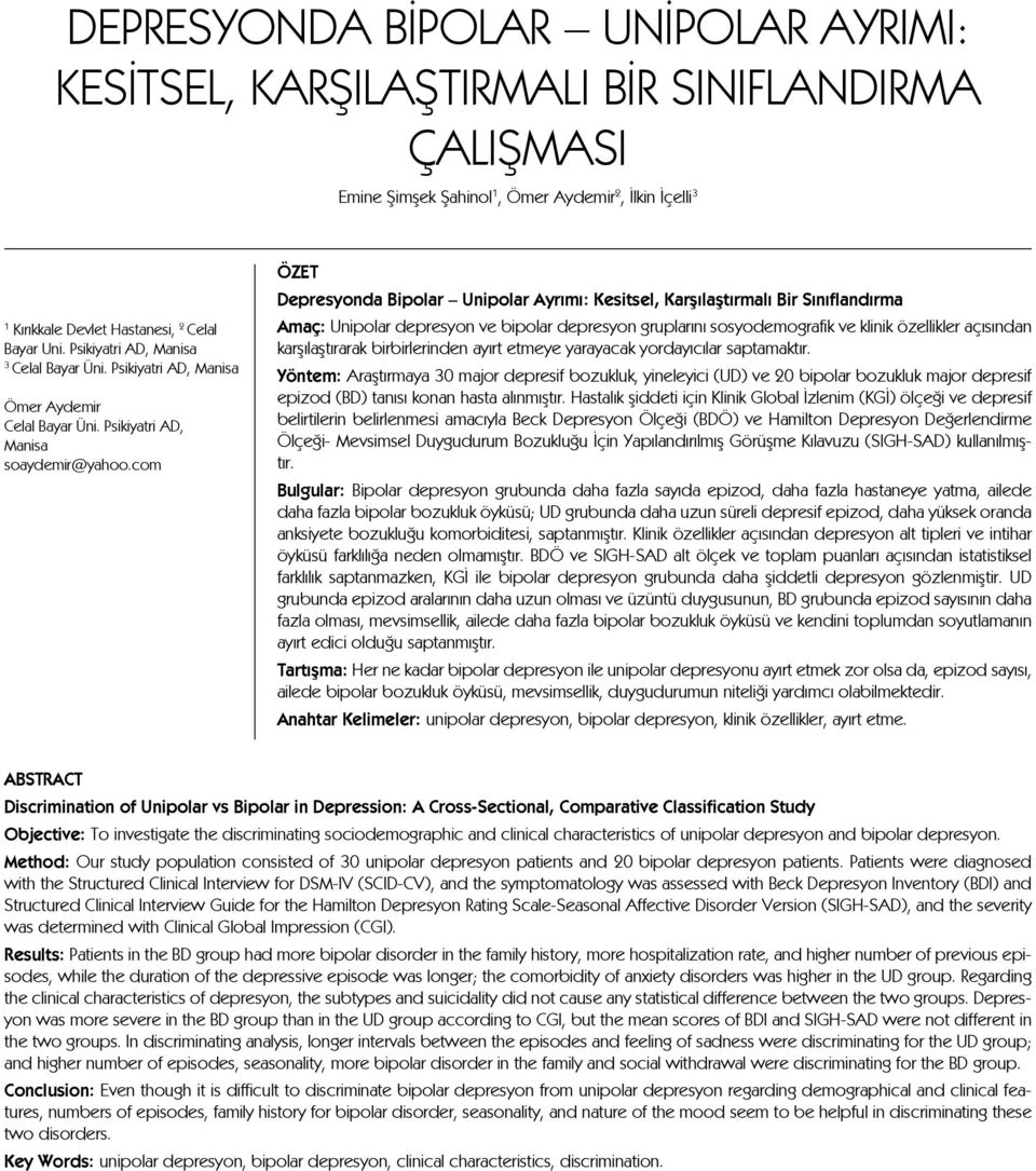 com ÖZET Depresyonda Bipolar Unipolar Ayrımı: Kesitsel, Karşılaştırmalı Bir Sınıflandırma Amaç: Unipolar depresyon ve bipolar depresyon gruplarını sosyodemografik ve klinik özellikler açısından