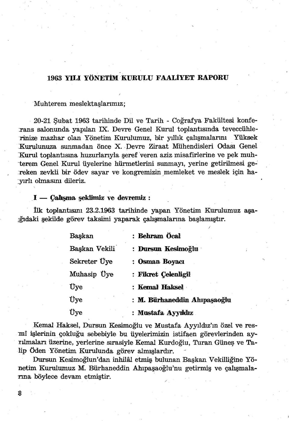 . Devre Ziraat Mühendisleri Odası Genel :Kurul toplantısına huzurlarıyla.şeref veren aziz misafirlerine ve pek muh terem Genel Kurul üyelerine hürm.etlerini sunmayı, yerine getirilm.