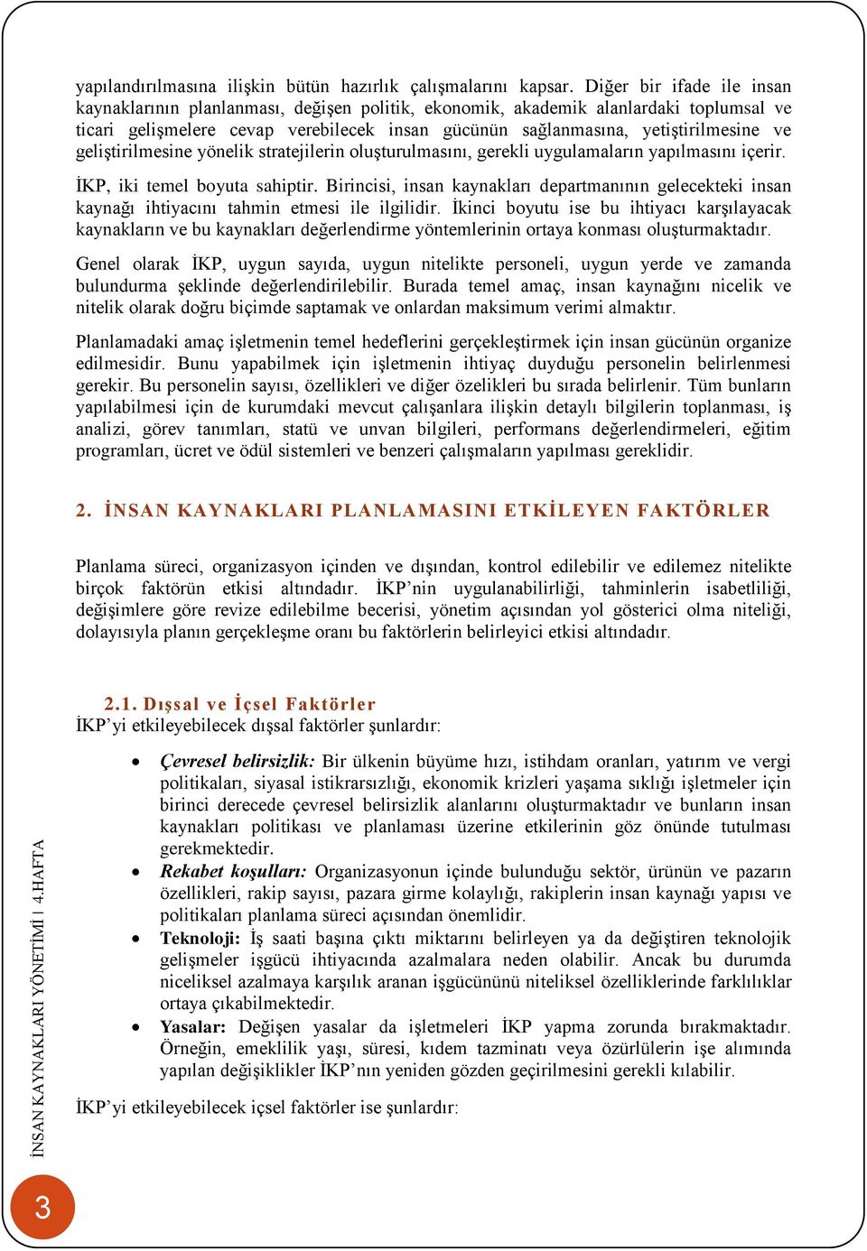 geliştirilmesine yönelik stratejilerin oluşturulmasını, gerekli uygulamaların yapılmasını içerir. İKP, iki temel boyuta sahiptir.