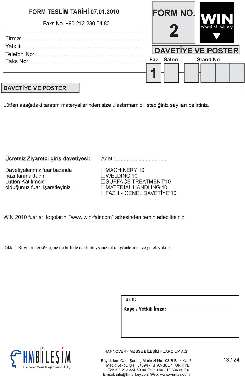 Ücretsiz Ziyaretçi giriş davetiyesi: Davetiyelerimiz fuar bazında hazırlanmaktadır. Lütfen Katılımcısı olduğunuz fuarı işaretleyiniz... Adet :.