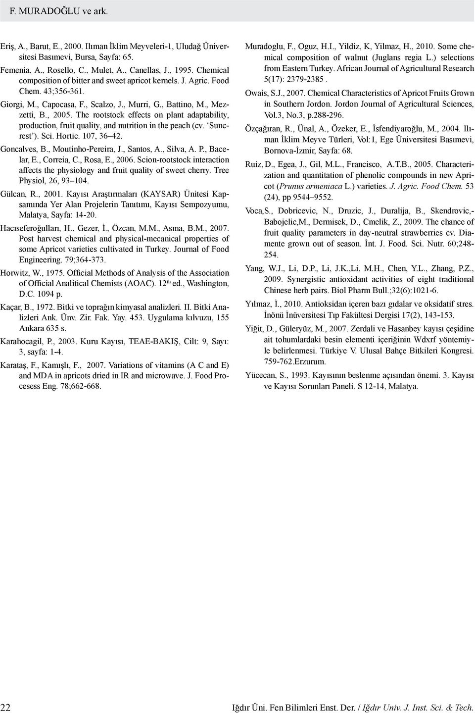 The rootstock effects on plant adaptability, production, fruit quality, and nutrition in the peach (cv. Suncrest ). Sci. Hortic. 107, 36 42. Goncalves, B., Moutinho-Pereira, J., Santos, A., Silva, A.