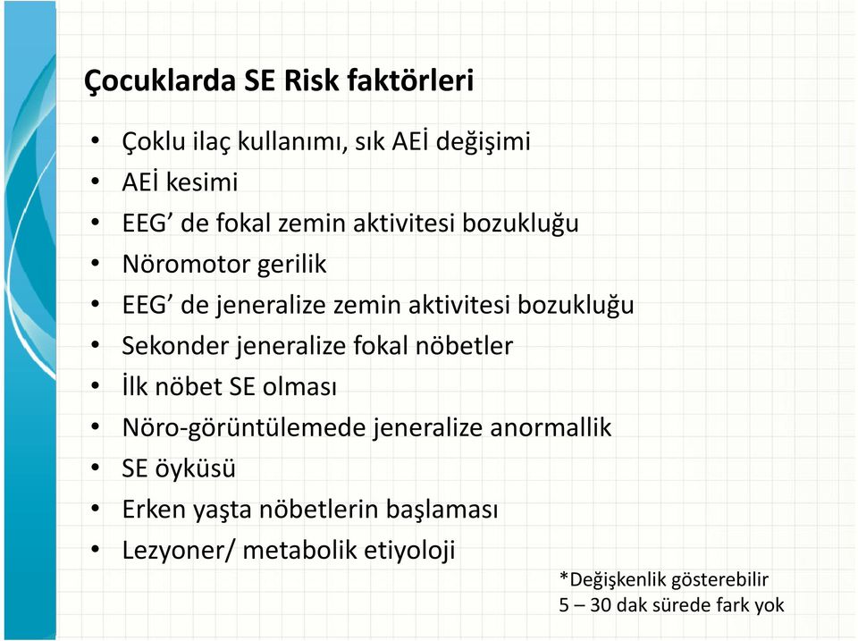 jeneralize fokal nöbetler İlk nöbet SE olması Nöro görüntülemede jeneralize anormallik SE öyküsü