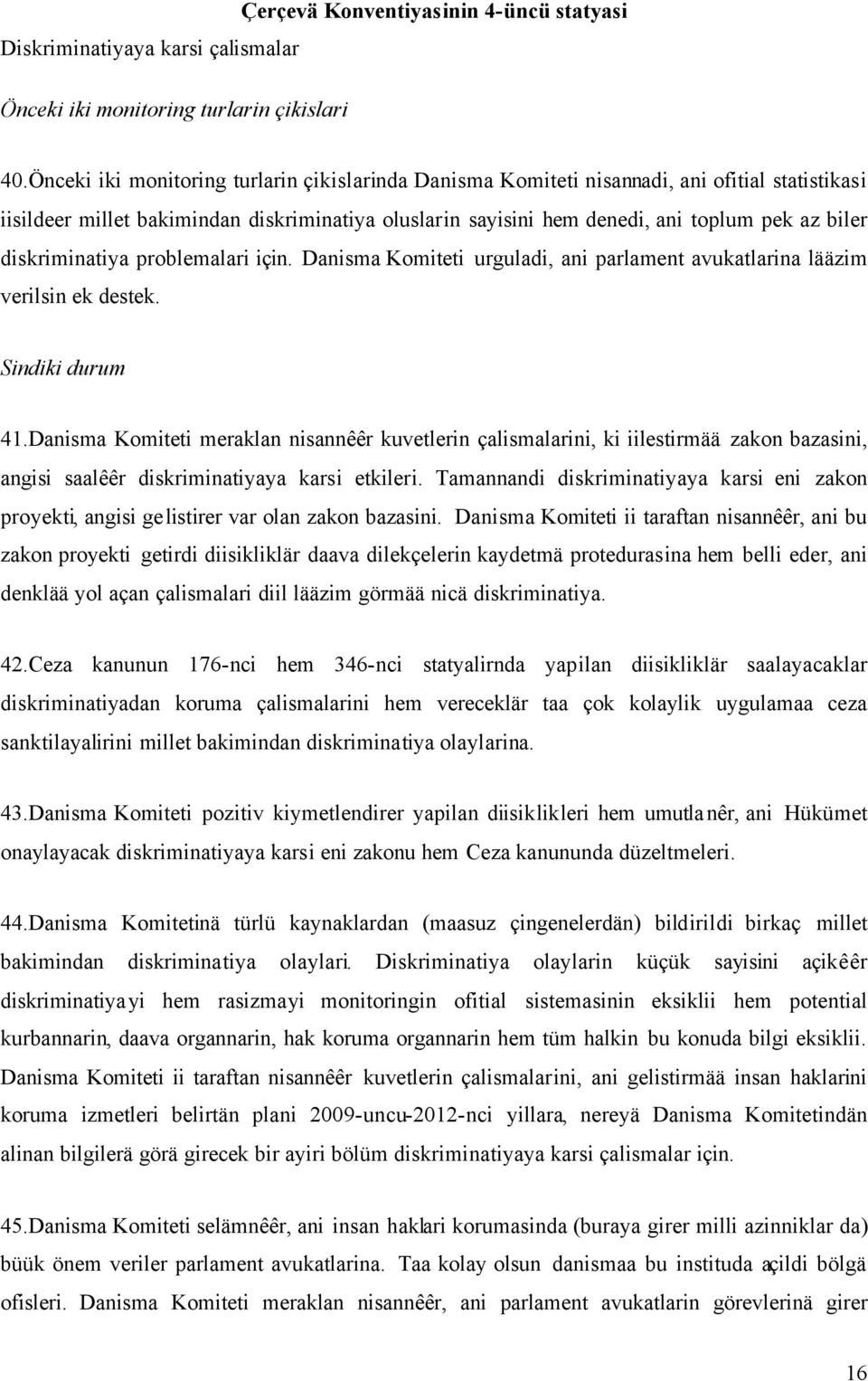 diskriminatiya problemalari için. Danisma Komiteti urguladi, ani parlament avukatlarina lääzim verilsin ek destek. Sindiki durum 41.