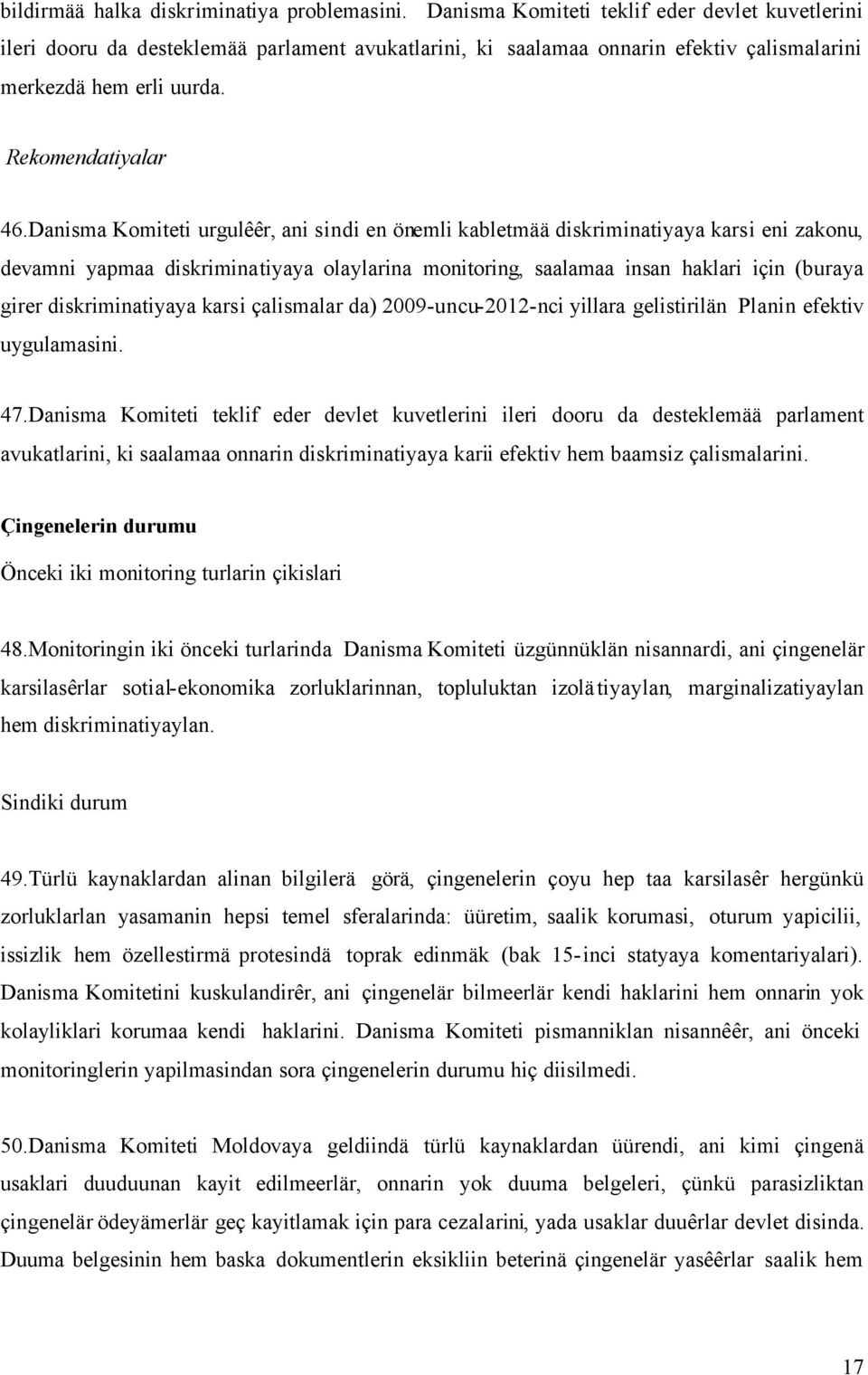 Danisma Komiteti urgulêêr, ani sindi en önemli kabletmää diskriminatiyaya karsi eni zakonu, devamni yapmaa diskriminatiyaya olaylarina monitoring, saalamaa insan haklari için (buraya girer