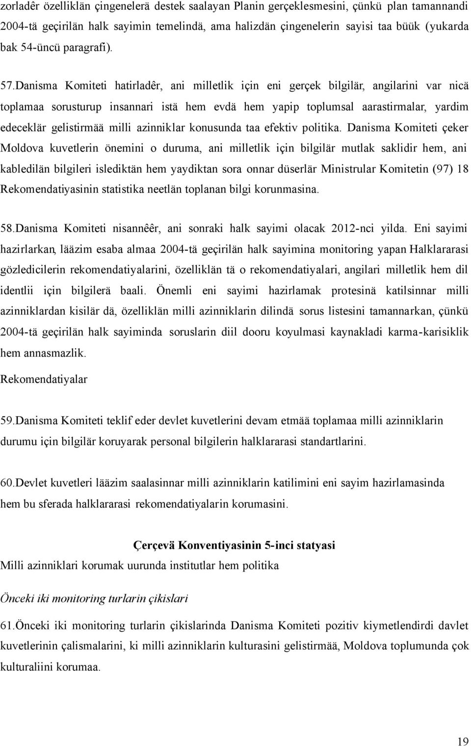 Danisma Komiteti hatirladêr, ani milletlik için eni gerçek bilgilär, angilarini var nicä toplamaa sorusturup insannari istä hem evdä hem yapip toplumsal aarastirmalar, yardim edeceklär gelistirmää