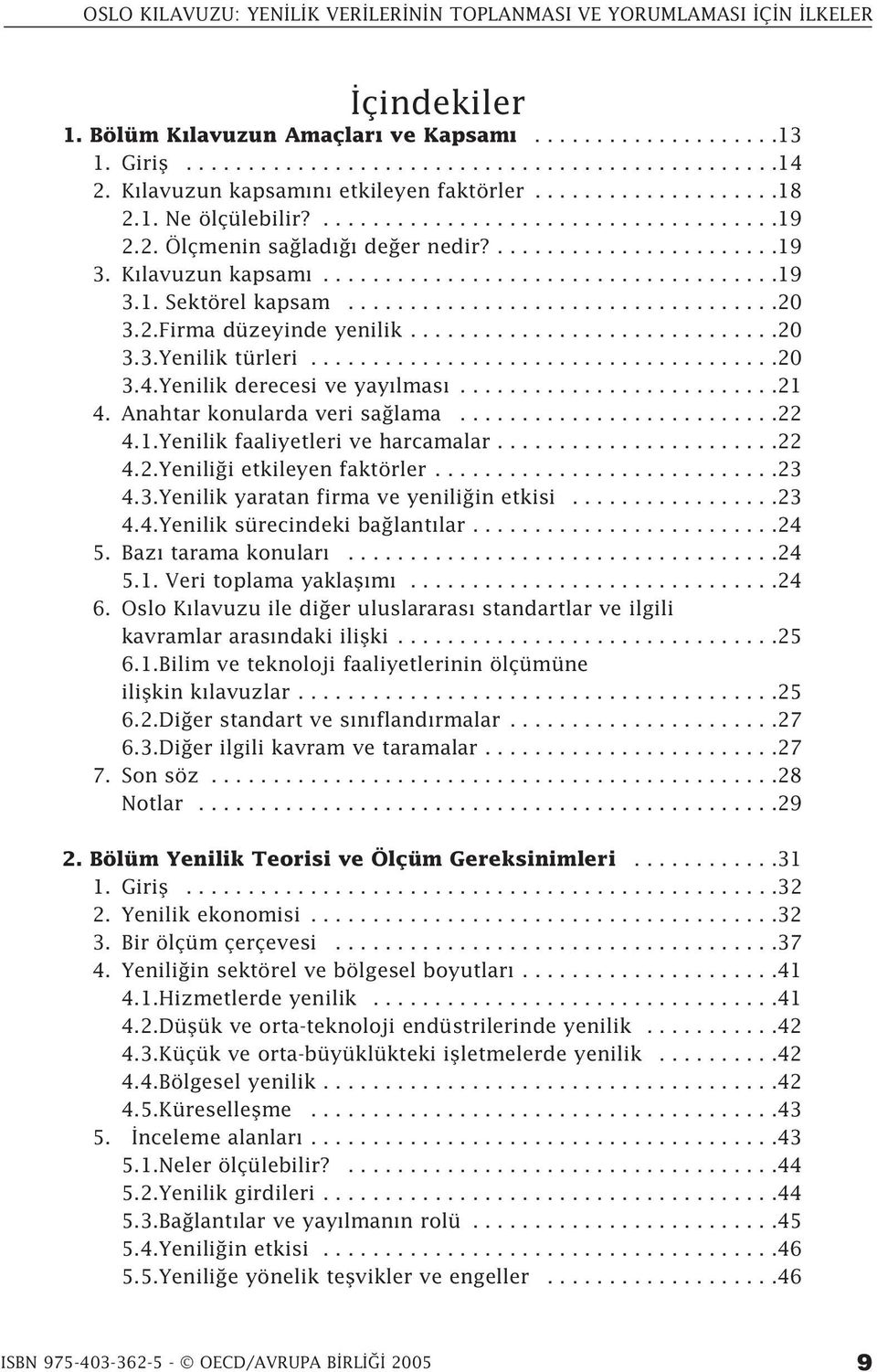 2.Firma düzeyinde yenilik..............................20 3.3.Yenilik türleri......................................20 3.4.Yenilik derecesi ve yay lmas..........................21 4.