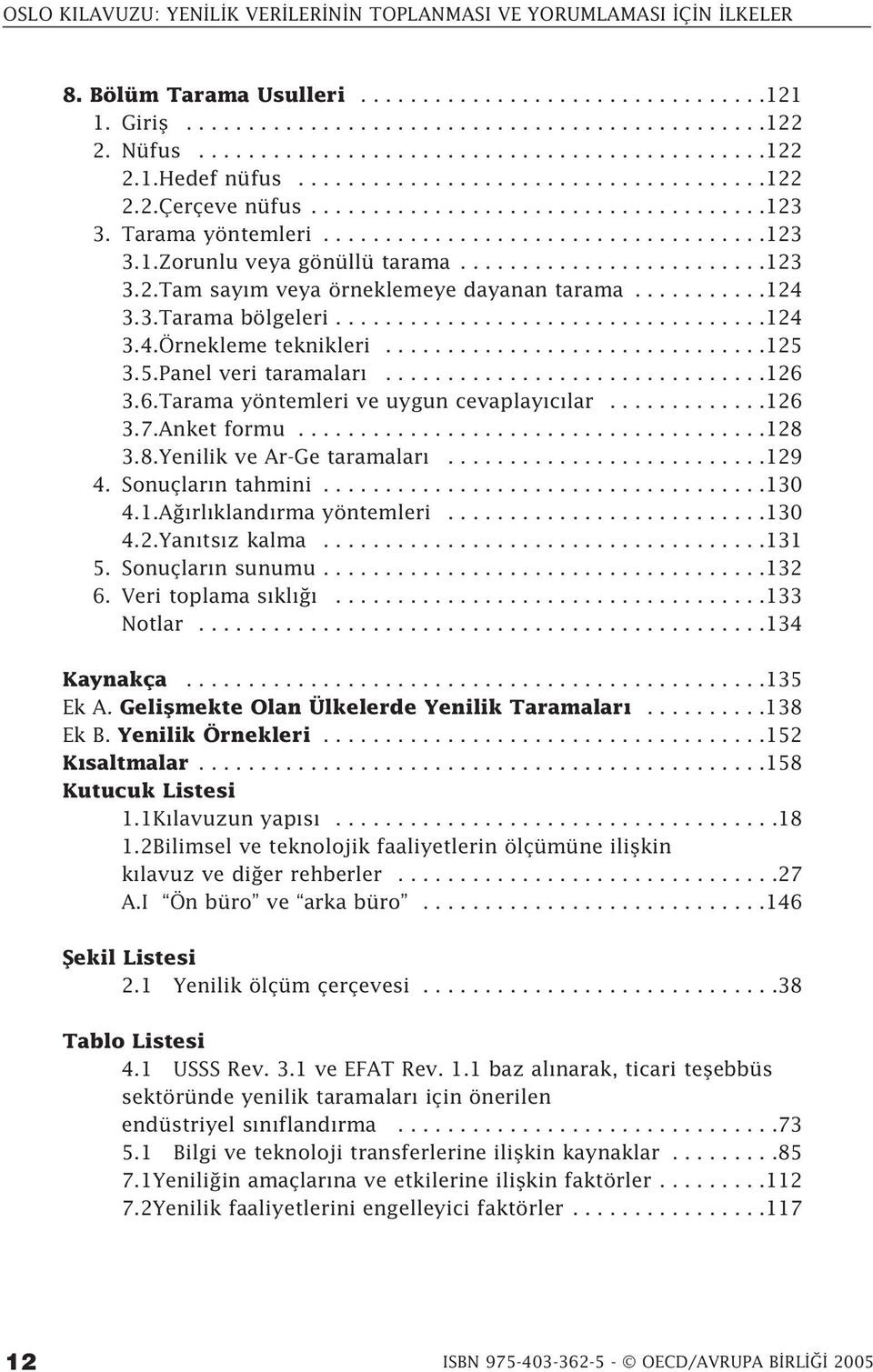 ..........124 3.3.Tarama bölgeleri...................................124 3.4.Örnekleme teknikleri...............................125 3.5.Panel veri taramalar...............................126 