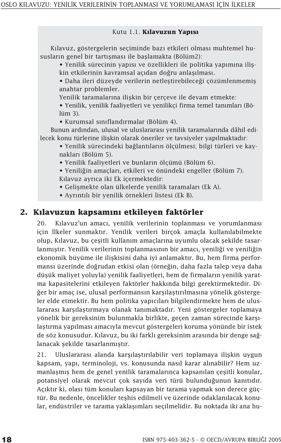 iliflkin etkilerinin kavramsal aç dan do ru anlafl lmas. Daha ileri düzeyde verilerin netlefltirebilece i çözümlenmemifl anahtar problemler.