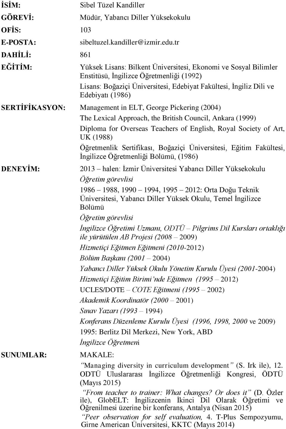 SERTİFİKASYON: Management in ELT, George Pickering (2004) The Lexical Approach, the British Council, Ankara (1999) Diploma for Overseas Teachers of English, Royal Society of Art, UK (1988)