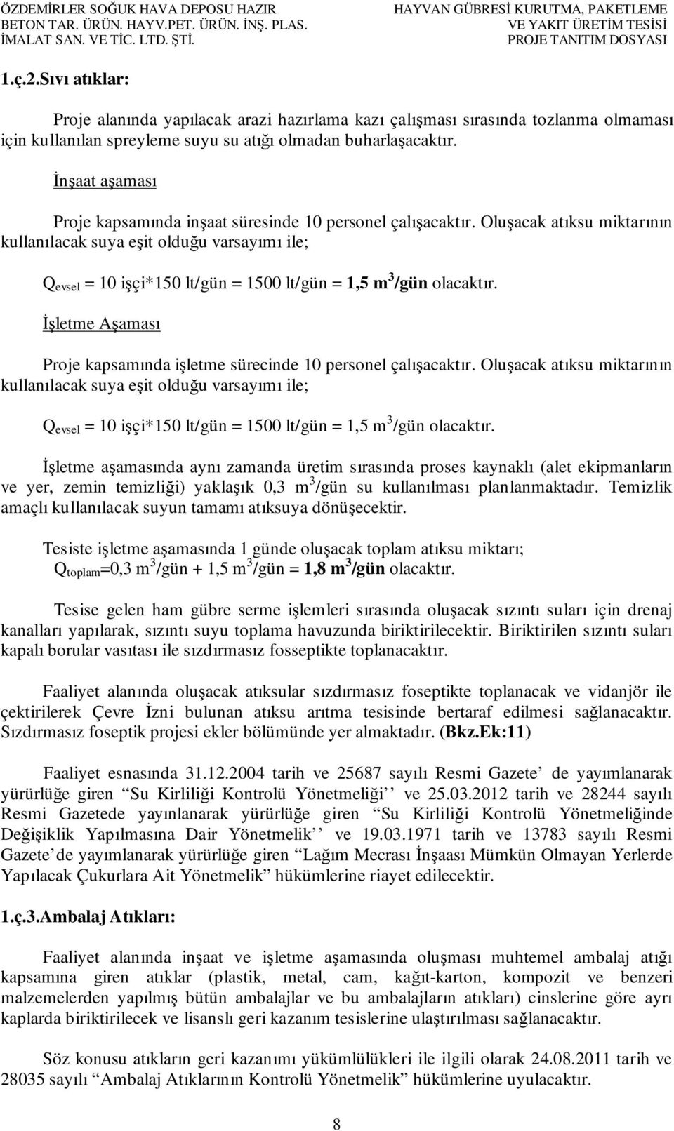 İnşaat aşaması Proje kapsamında inşaat süresinde 10 personel çalışacaktır.