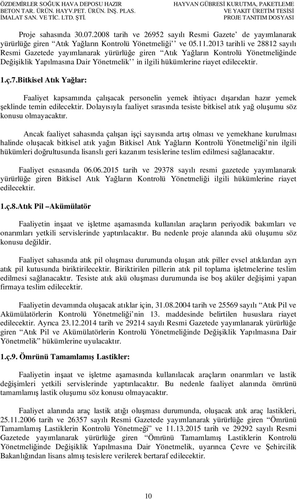 2008 tarih ve 26952 sayılı Resmi Gazete de yayımlanarak yürürlüğe giren Atık Yağların Kontrolü Yönetmeliği ve 05.11.