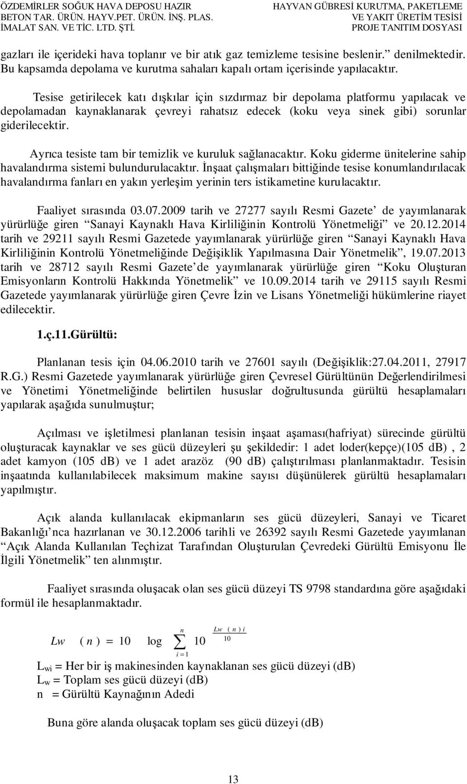 Bu kapsamda depolama ve kurutma sahaları kapalı ortam içerisinde yapılacaktır.