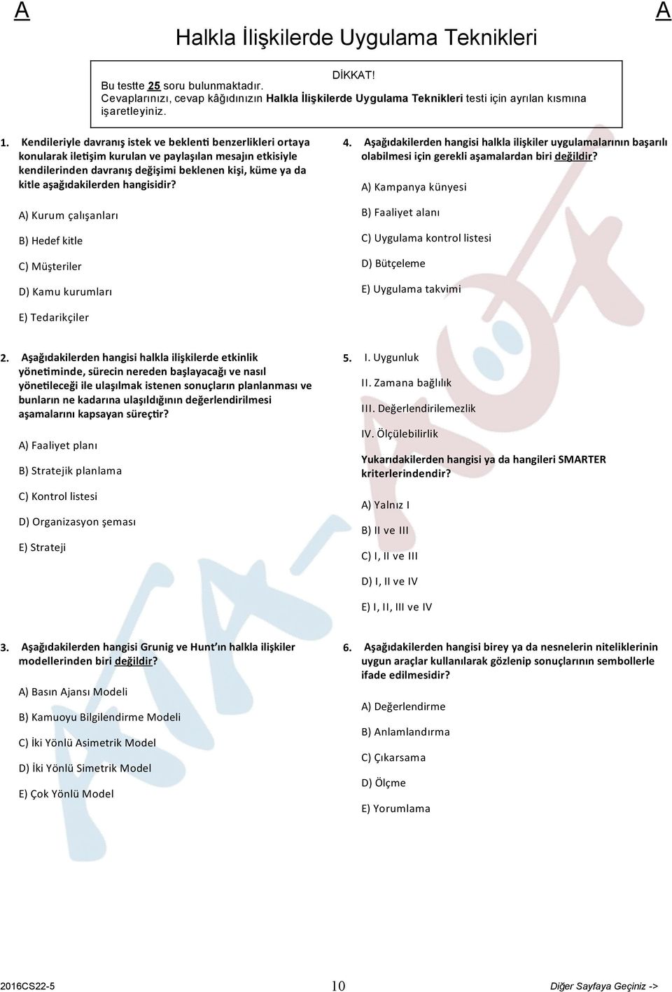 hangisidir? ) Kurum çalışanları B) Hedef kitle C) Müşteriler D) Kamu kurumları 4. şağıdakilerden hangisi halkla ilişkiler uygulamalarının başarılı olabilmesi için gerekli aşamalardan biri değildir?