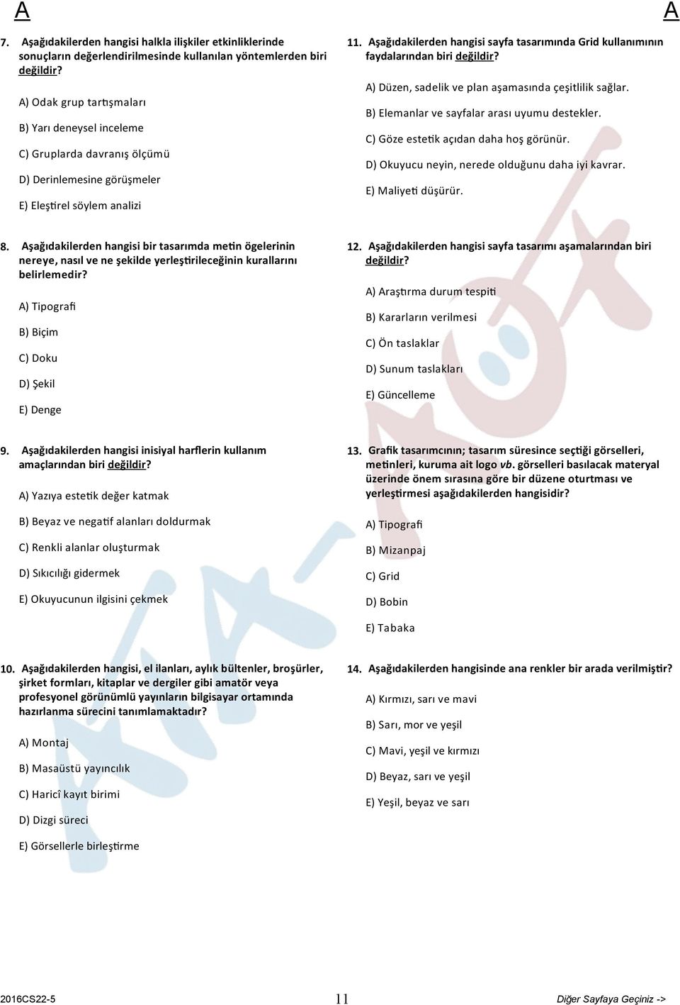 şağıdakilerden hangisi sayfa tasarımında Grid kullanımının faydalarından biri değildir? ) Düzen, sadelik ve plan aşamasında çeşitlilik sağlar. B) Elemanlar ve sayfalar arası uyumu destekler.