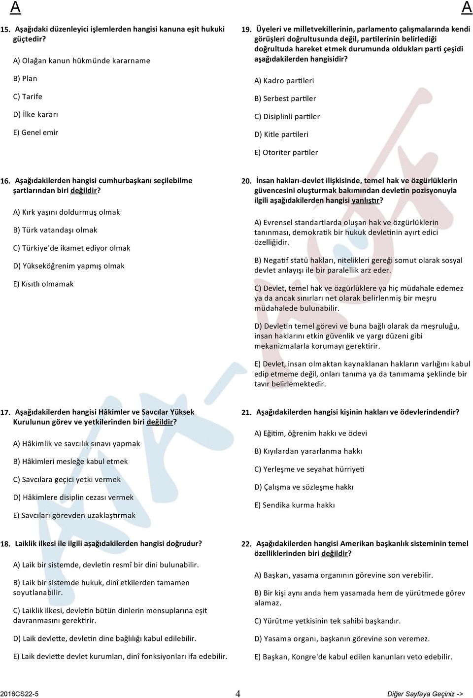 hangisidir? ) Kadro par leri B) Serbest par ler C) Disiplinli par ler D) Kitle par leri E) Otoriter par ler 16. şağıdakilerden hangisi cumhurbaşkanı seçilebilme şartlarından biri değildir?