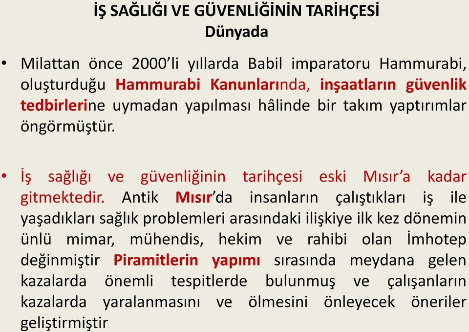 Antik Mısır da insanların çalıştıkları iş ile yaşadıkları sağlık problemleri arasındaki ilişkiye ilk kez dönemin ünlü mimar, mühendis, hekim ve rahibi olan