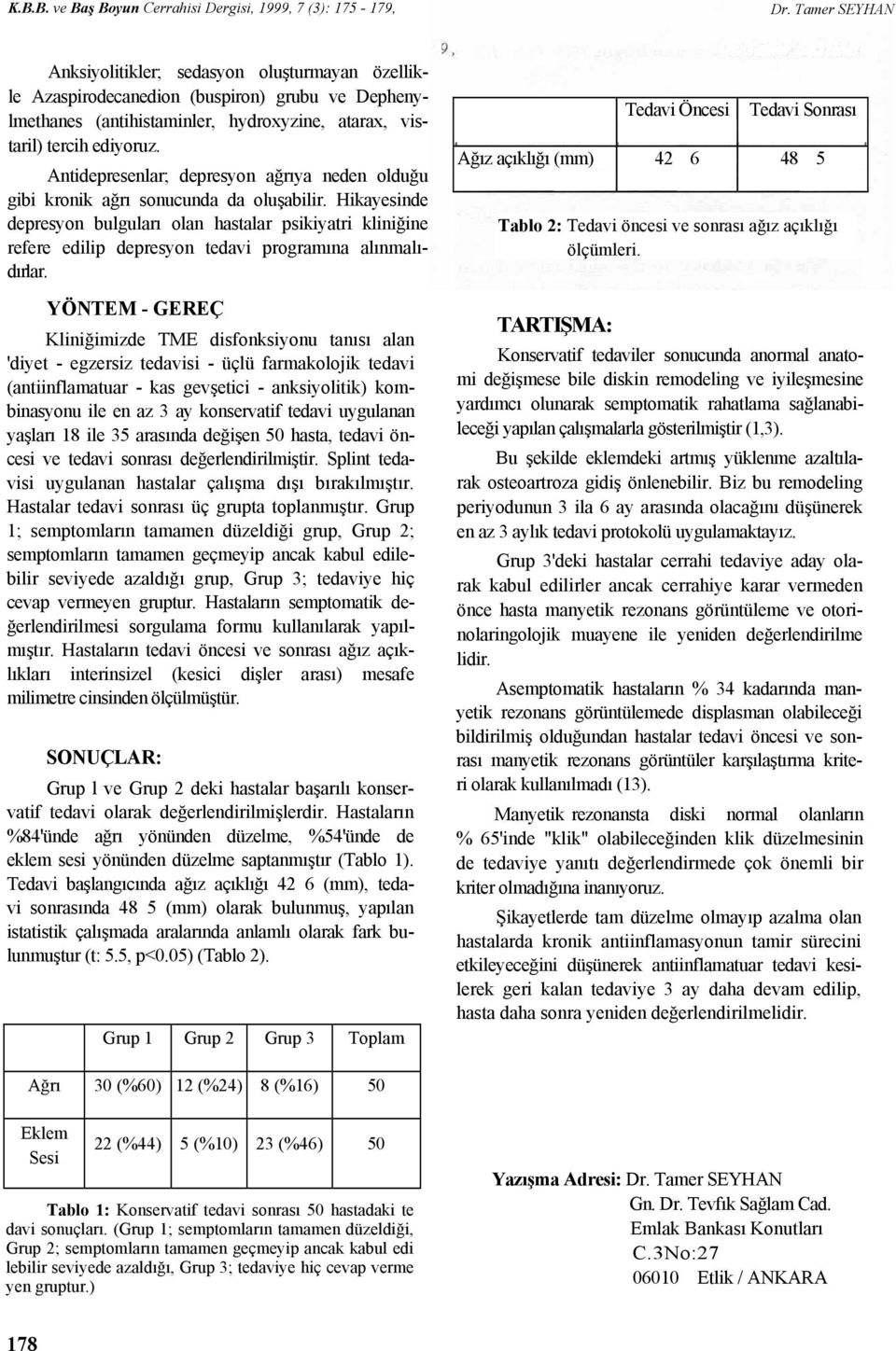 Hikayesinde depresyon bulguları olan hastalar psikiyatri kliniğine refere edilip depresyon tedavi programına alınmalıdırlar.