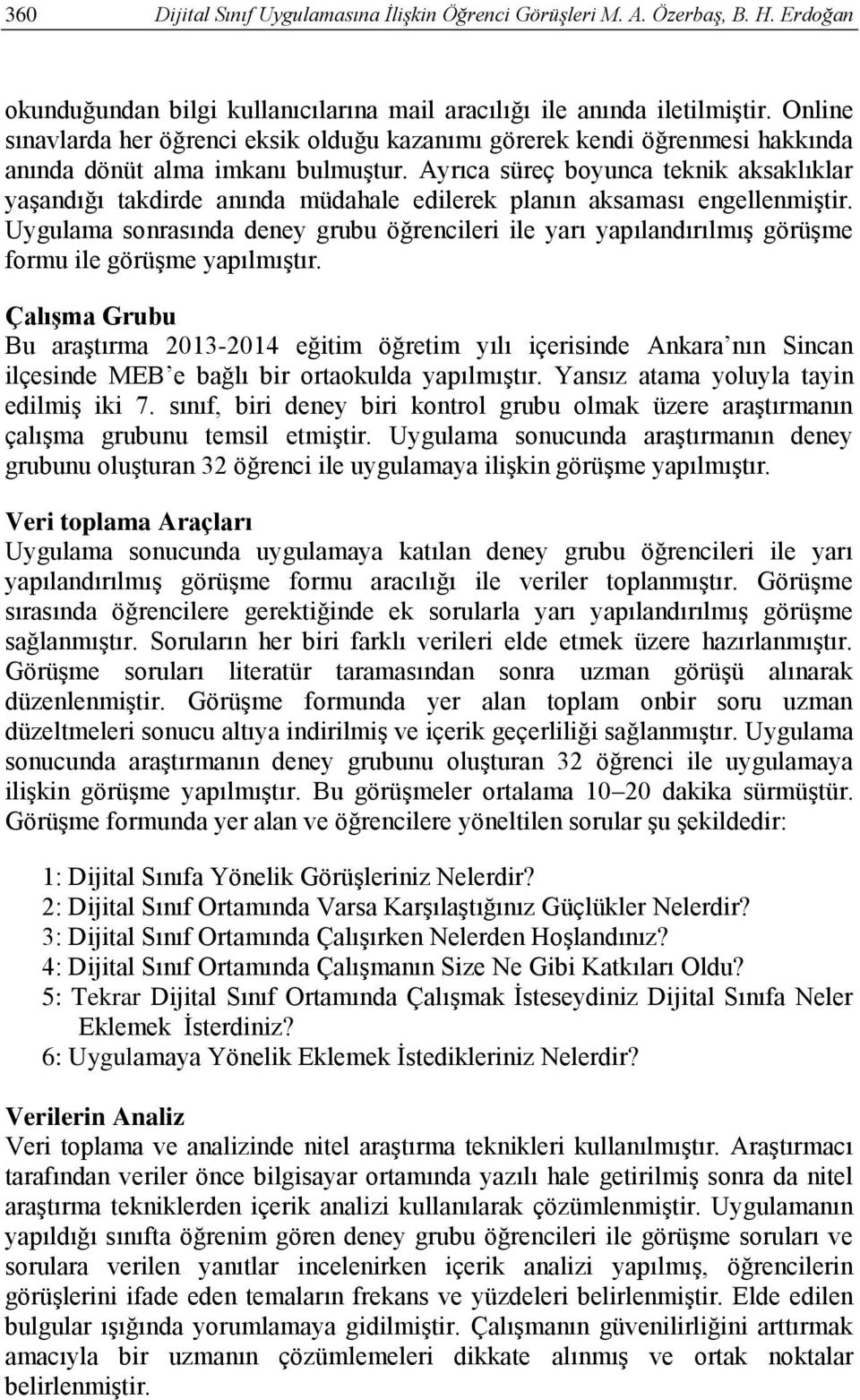 Ayrıca süreç boyunca teknik aksaklıklar yaşandığı takdirde anında müdahale edilerek planın aksaması engellenmiştir.