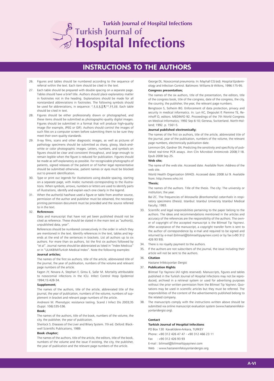 Each table should be prepared with double spacing on a separate page. Tables should have a brief title. Authors should place explanatory matter in footnotes not in the heading.