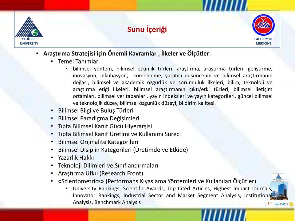 çıktı/etki türleri, bilimsel iletişim ortamları, bilimsel veritabanları, yayın indeksleri ve yayın kategorileri, güncel bilimsel ve teknolojik düzey, bilimsel özgünlük düzeyi, bildirim kalitesi.