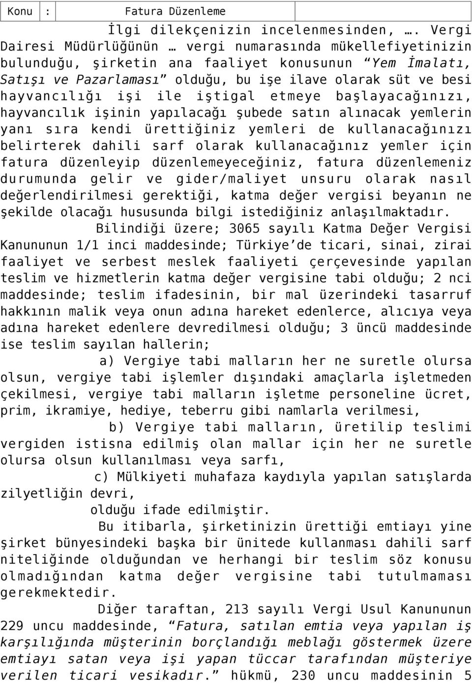 ile iştigal etmeye başlayacağınızı, hayvancılık işinin yapılacağı şubede satın alınacak yemlerin yanı sıra kendi ürettiğiniz yemleri de kullanacağınızı belirterek dahili sarf olarak kullanacağınız