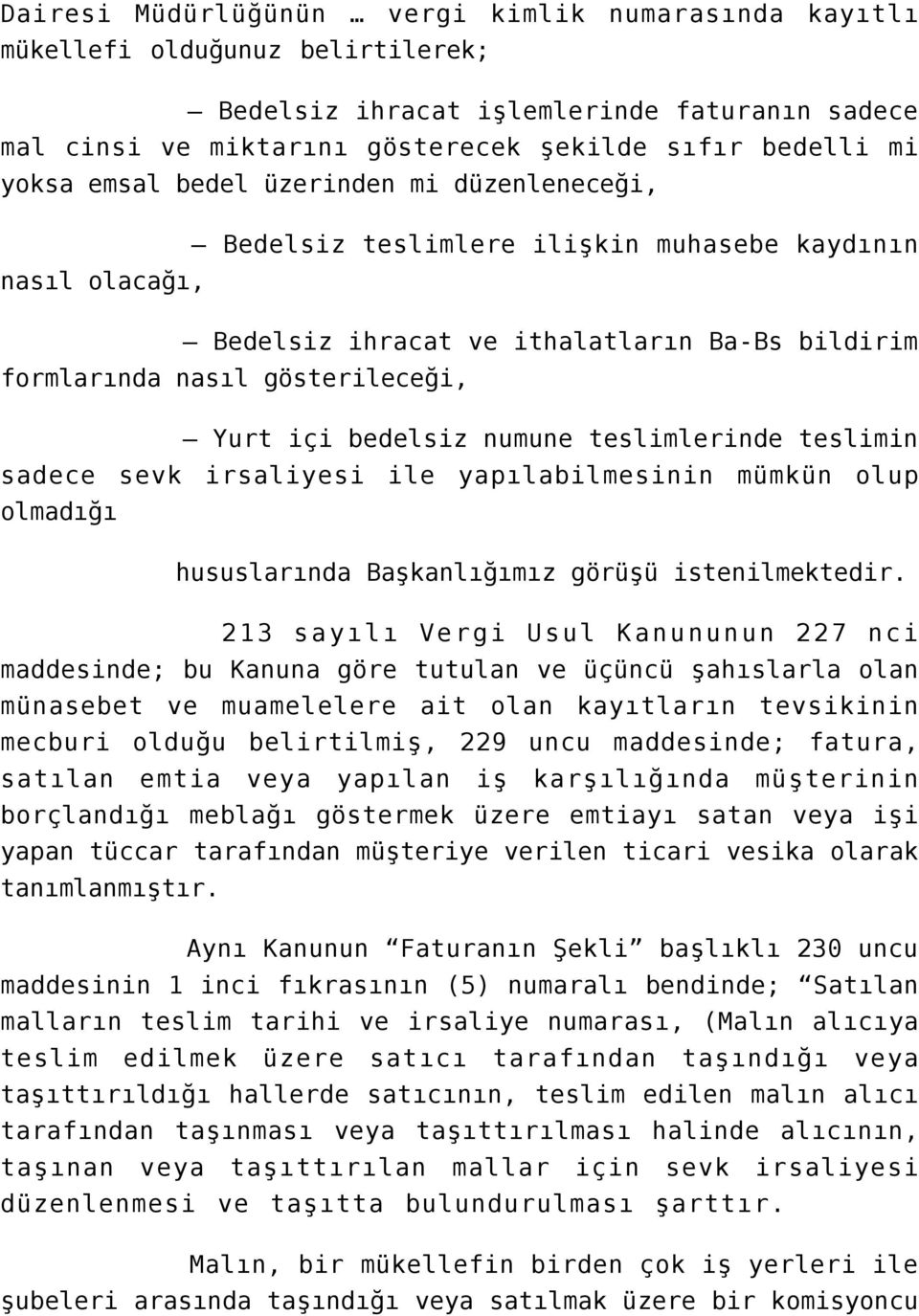 numune teslimlerinde teslimin sadece sevk irsaliyesi ile yapılabilmesinin mümkün olup olmadığı hususlarında Başkanlığımız görüşü istenilmektedir.