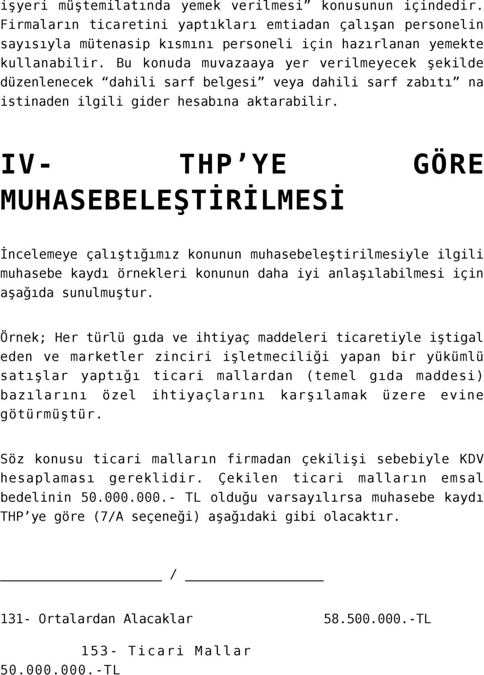 IV- THP YE GÖRE MUHASEBELEŞTİRİLMESİ İncelemeye çalıştığımız konunun muhasebeleştirilmesiyle ilgili muhasebe kaydı örnekleri konunun daha iyi anlaşılabilmesi için aşağıda sunulmuştur.