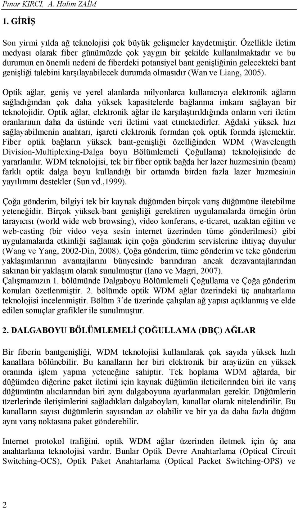 karşılayabilecek durumda olmasıdır (Wan ve Liang, 2005).