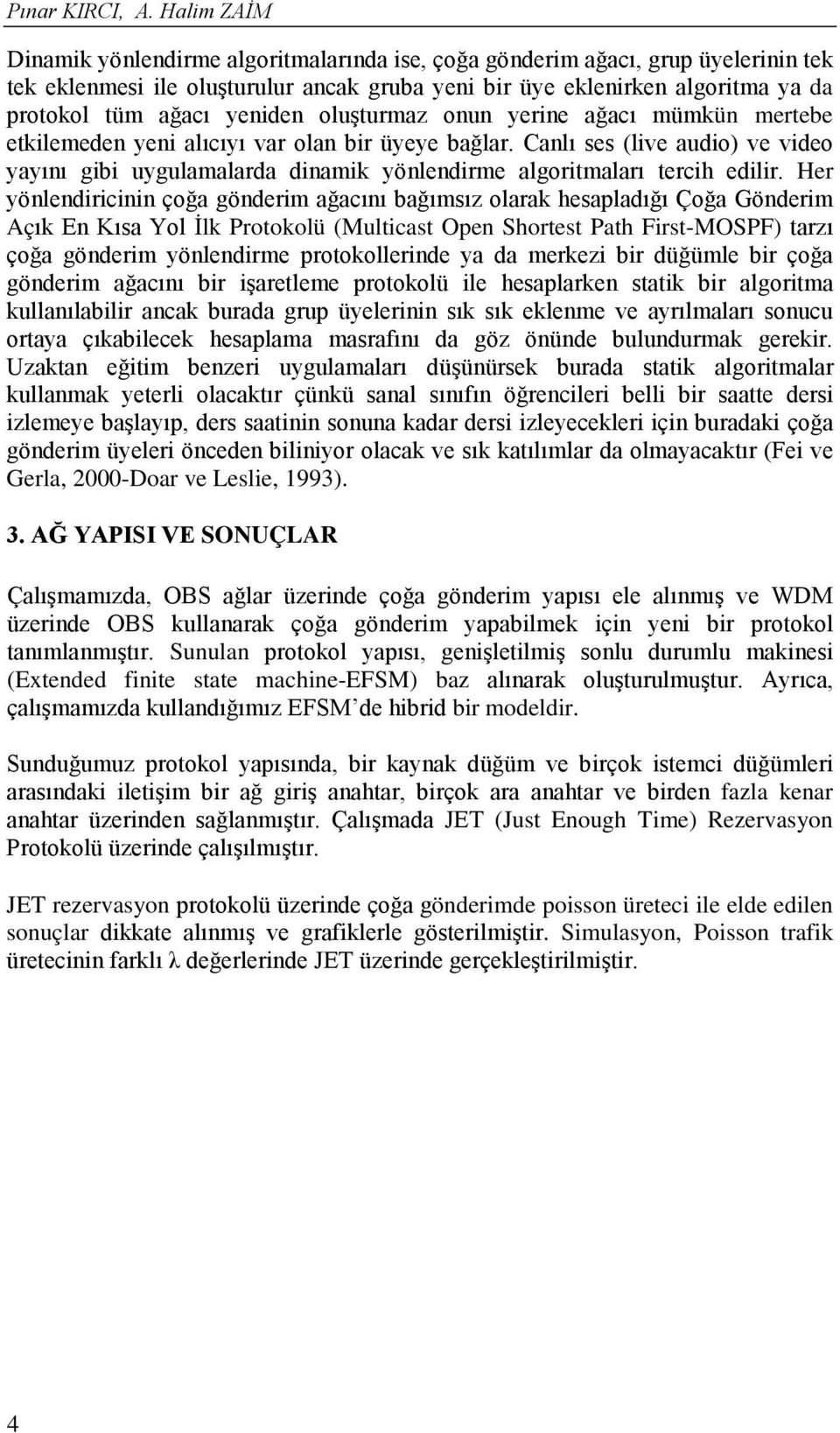 yeniden oluşturmaz onun yerine ağacı mümkün mertebe etkilemeden yeni alıcıyı var olan bir üyeye bağlar.