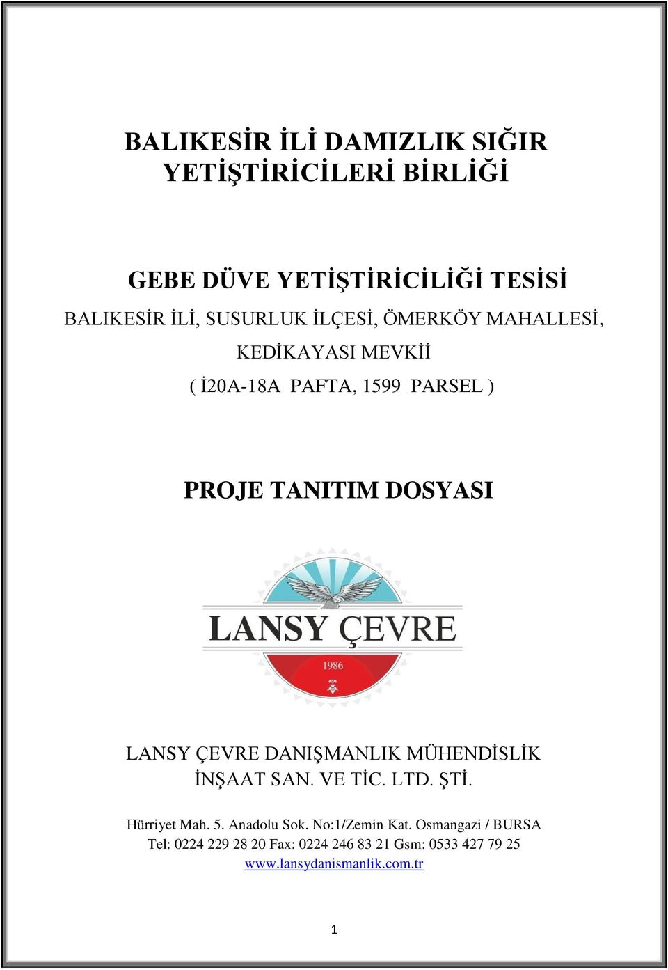 DOSYASI LANSY ÇEVRE DANIŞMANLIK MÜHENDİSLİK İNŞAAT SAN. VE TİC. LTD. ŞTİ. Hürriyet Mah. 5. Anadolu Sok.