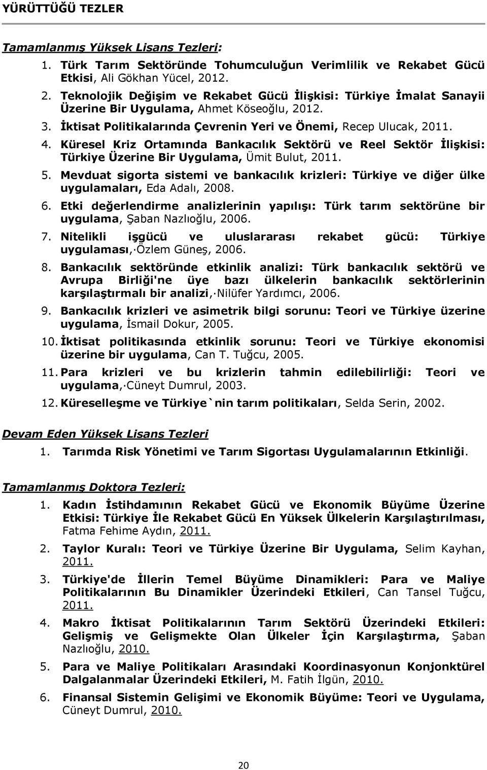 Küresel Kriz Ortamında Bankacılık Sektörü ve Reel Sektör İlişkisi: Türkiye Üzerine Bir Uygulama, Ümit Bulut, 2011. 5.