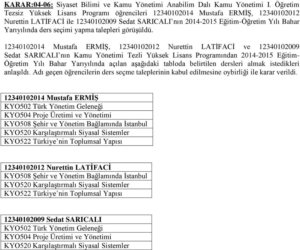 seçimi yapma talepleri görüşüldü.