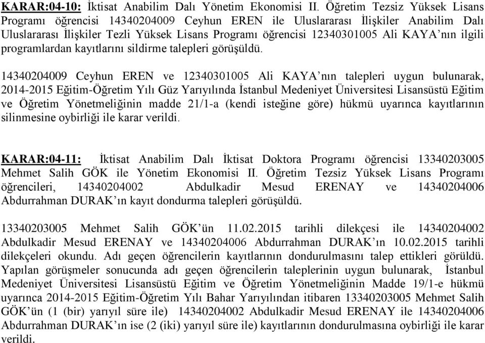 ilgili programlardan kayıtlarını sildirme talepleri görüşüldü.