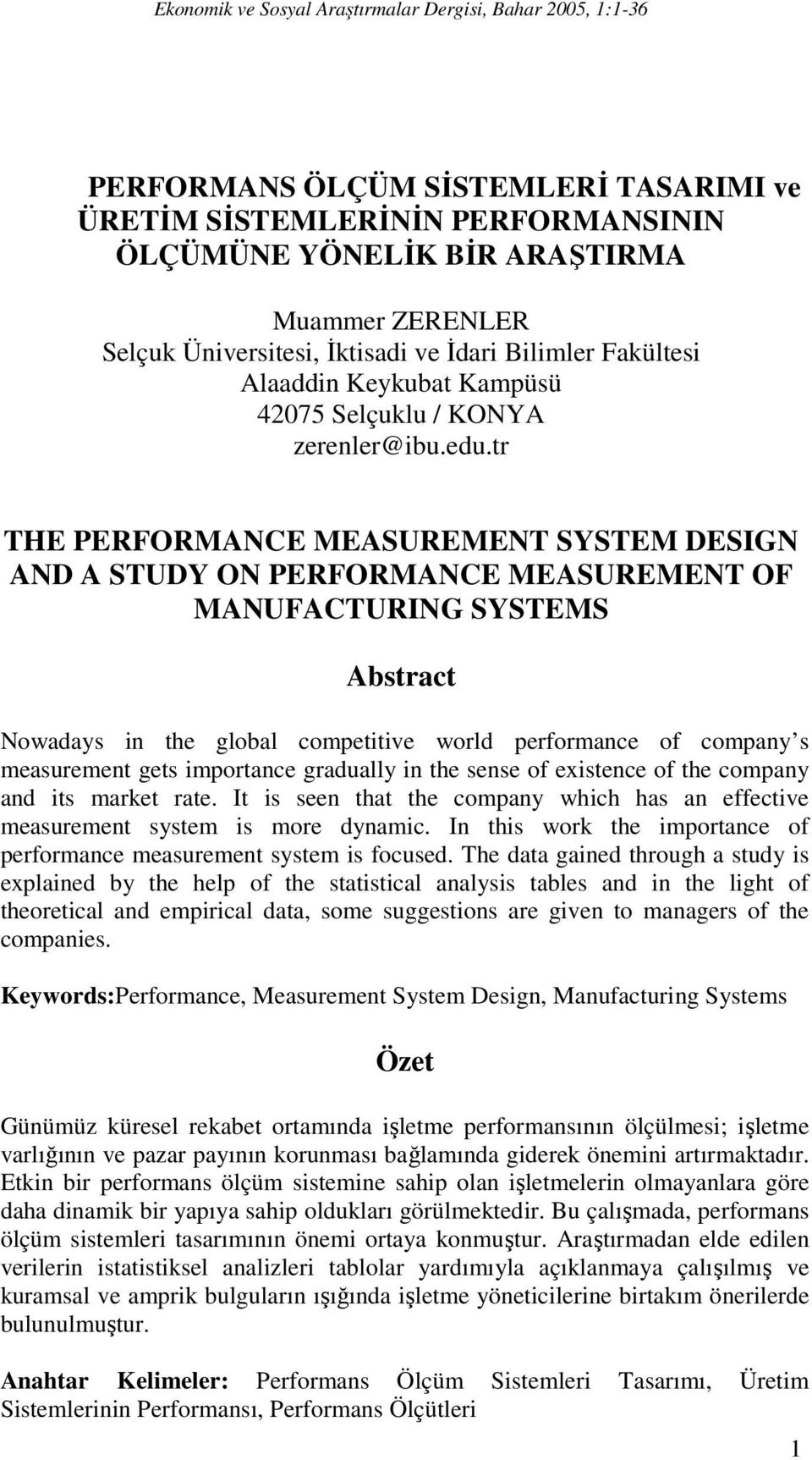 tr THE PERFORMANCE MEASUREMENT SYSTEM DESIGN AND A STUDY ON PERFORMANCE MEASUREMENT OF MANUFACTURING SYSTEMS Abstract Nowadays in the global competitive world performance of company s measurement