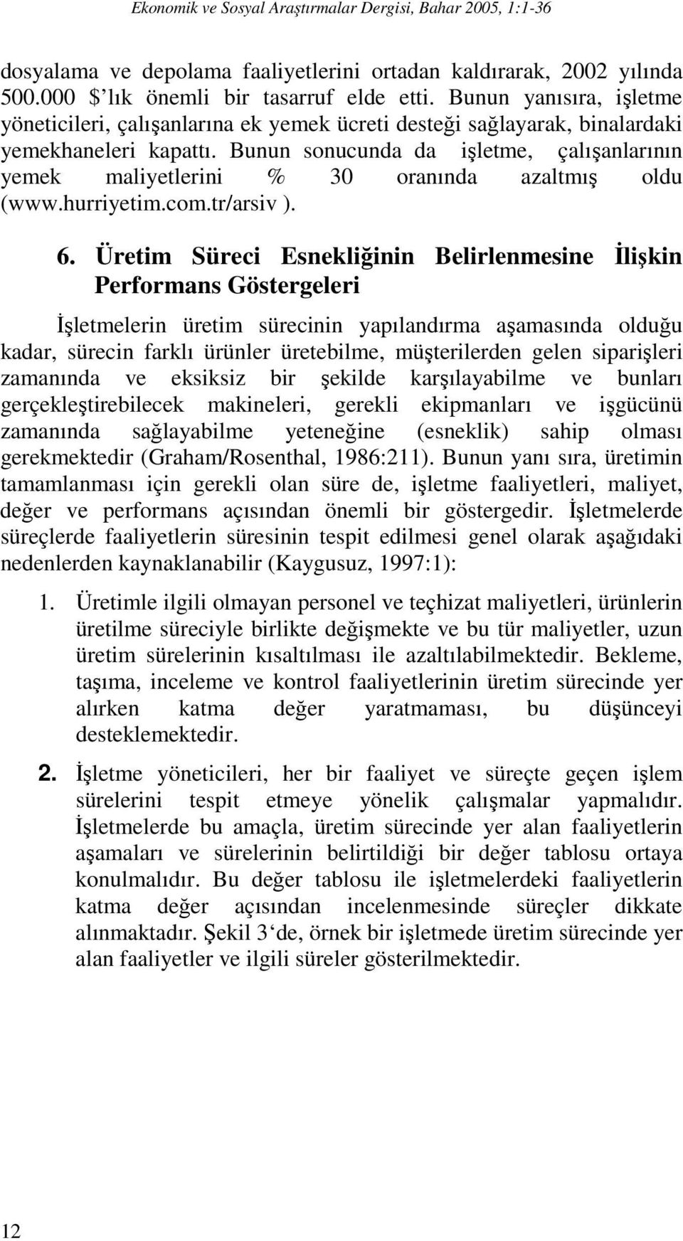 Bunun sonucunda da işletme, çalışanlarının yemek maliyetlerini % 30 oranında azaltmış oldu (www.hurriyetim.com.tr/arsiv ). 6.