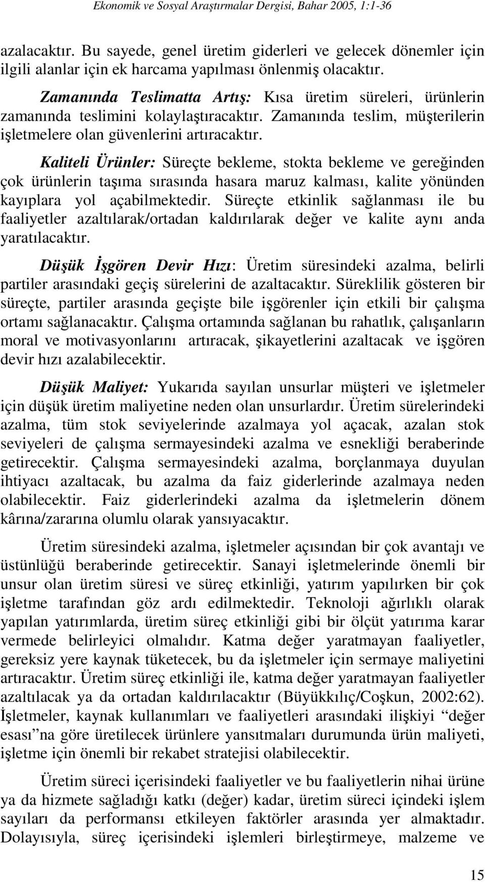 Kaliteli Ürünler: Süreçte bekleme, stokta bekleme ve gereğinden çok ürünlerin taşıma sırasında hasara maruz kalması, kalite yönünden kayıplara yol açabilmektedir.