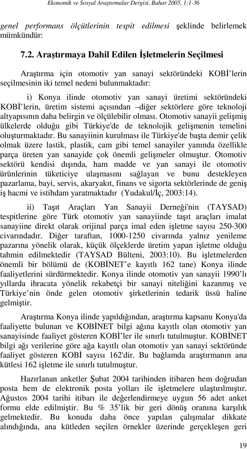 sektöründeki KOBİ lerin, üretim sistemi açısından diğer sektörlere göre teknoloji altyapısının daha belirgin ve ölçülebilir olması.