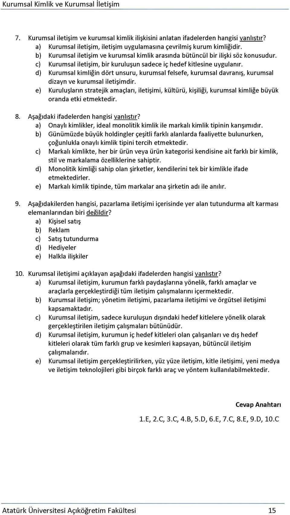 d) Kurumsal kimliğin dört unsuru, kurumsal felsefe, kurumsal davranış, kurumsal dizayn ve kurumsal iletişimdir.