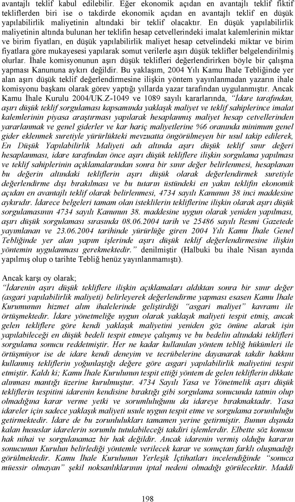 En düşük yapılabilirlik maliyetinin altında bulunan her teklifin hesap cetvellerindeki imalat kalemlerinin miktar ve birim fiyatları, en düşük yapılabilirlik maliyet hesap cetvelindeki miktar ve