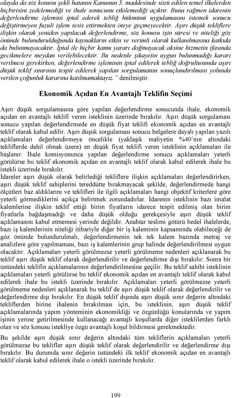 Aşırı düşük tekliflere ilişkin olarak yeniden yapılacak değerlendirme, söz konusu işin süresi ve niteliği göz önünde bulundurulduğunda kaynakların etkin ve verimli olarak kullanılmasına katkıda da