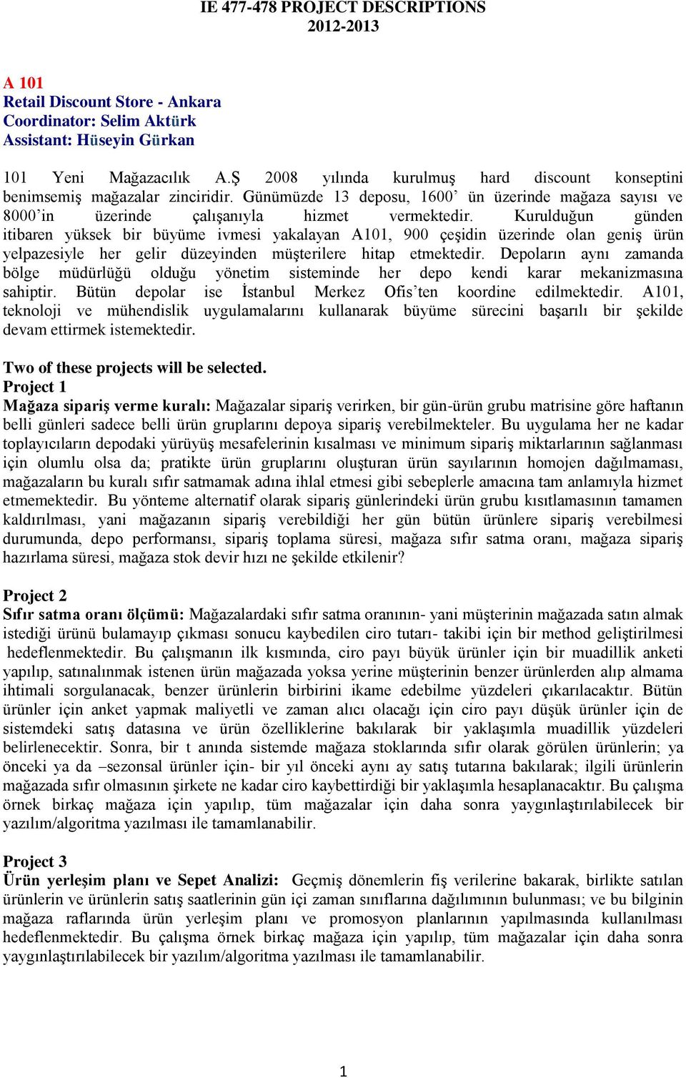 Kurulduğun günden itibaren yüksek bir büyüme ivmesi yakalayan A101, 900 çeşidin üzerinde olan geniş ürün yelpazesiyle her gelir düzeyinden müşterilere hitap etmektedir.