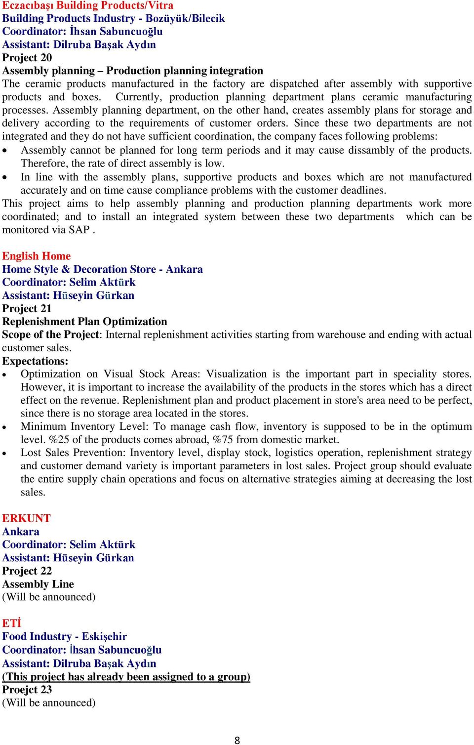 Assembly planning department, on the other hand, creates assembly plans for storage and delivery according to the requirements of customer orders.