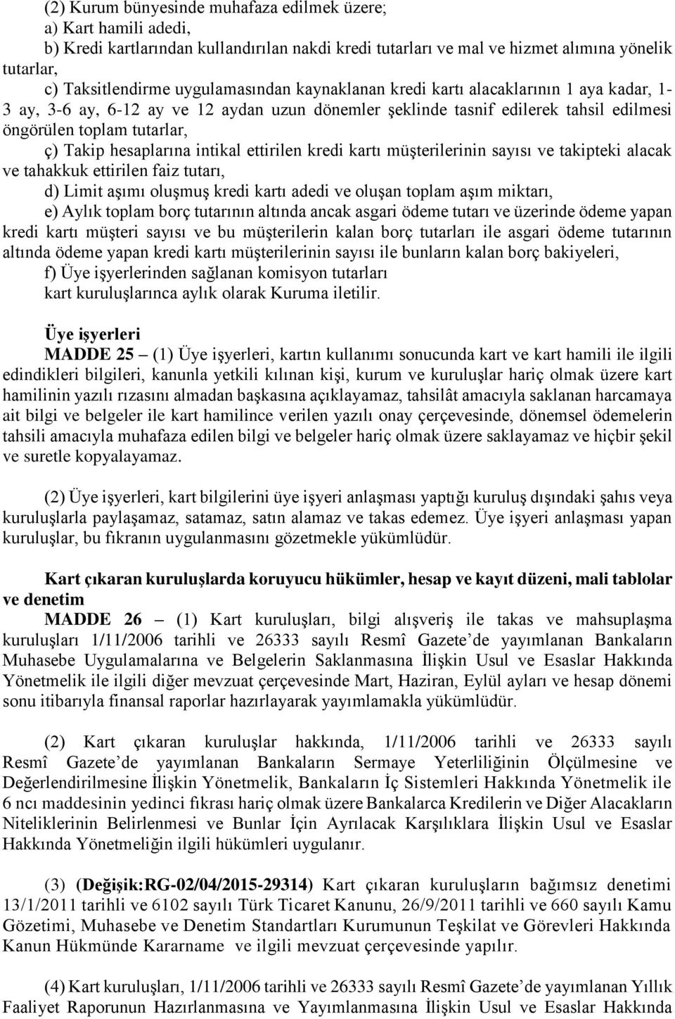 hesaplarına intikal ettirilen kredi kartı müşterilerinin sayısı ve takipteki alacak ve tahakkuk ettirilen faiz tutarı, d) Limit aşımı oluşmuş kredi kartı adedi ve oluşan toplam aşım miktarı, e) Aylık