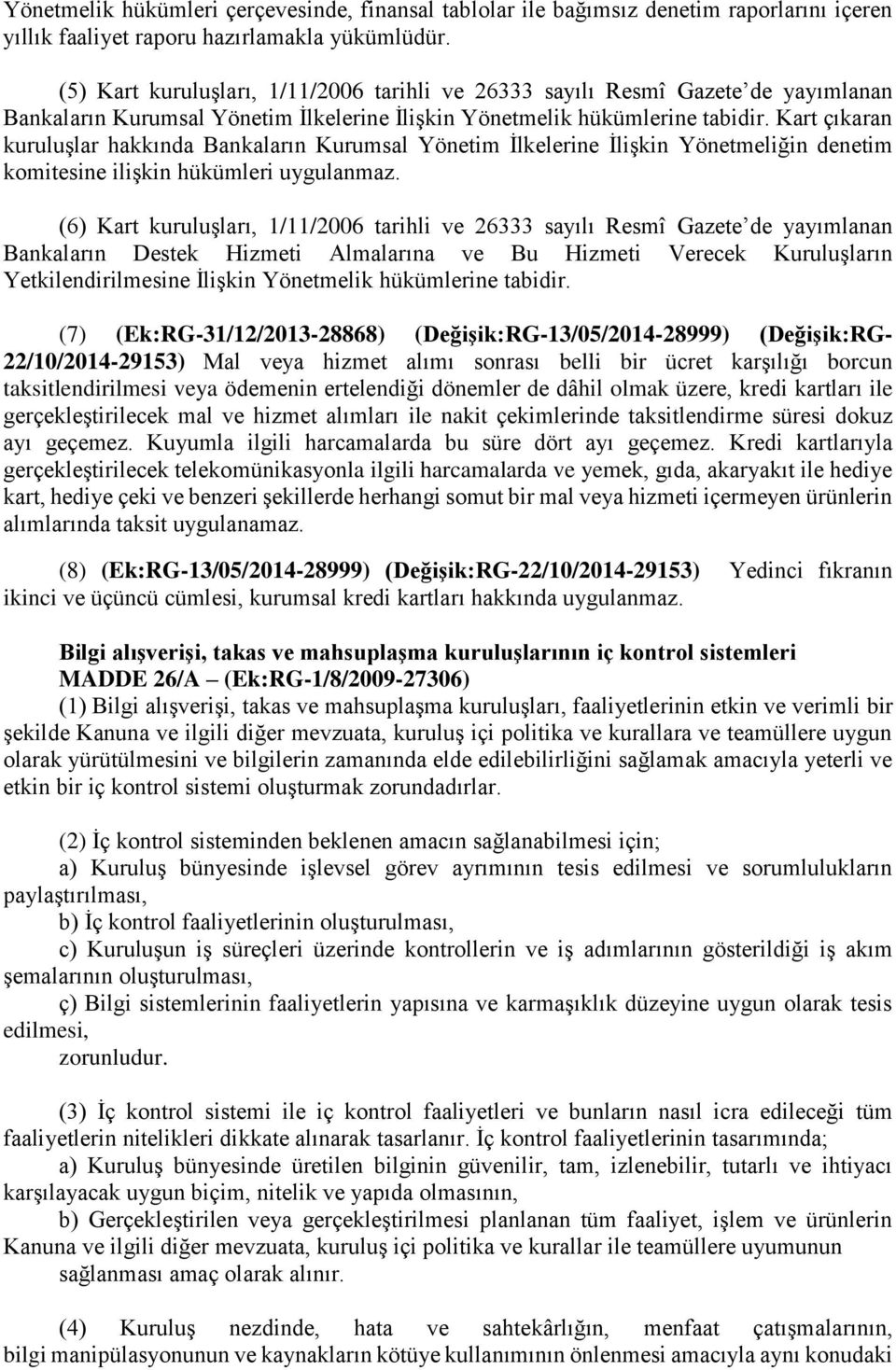 Kart çıkaran kuruluşlar hakkında Bankaların Kurumsal Yönetim İlkelerine İlişkin Yönetmeliğin denetim komitesine ilişkin hükümleri uygulanmaz.