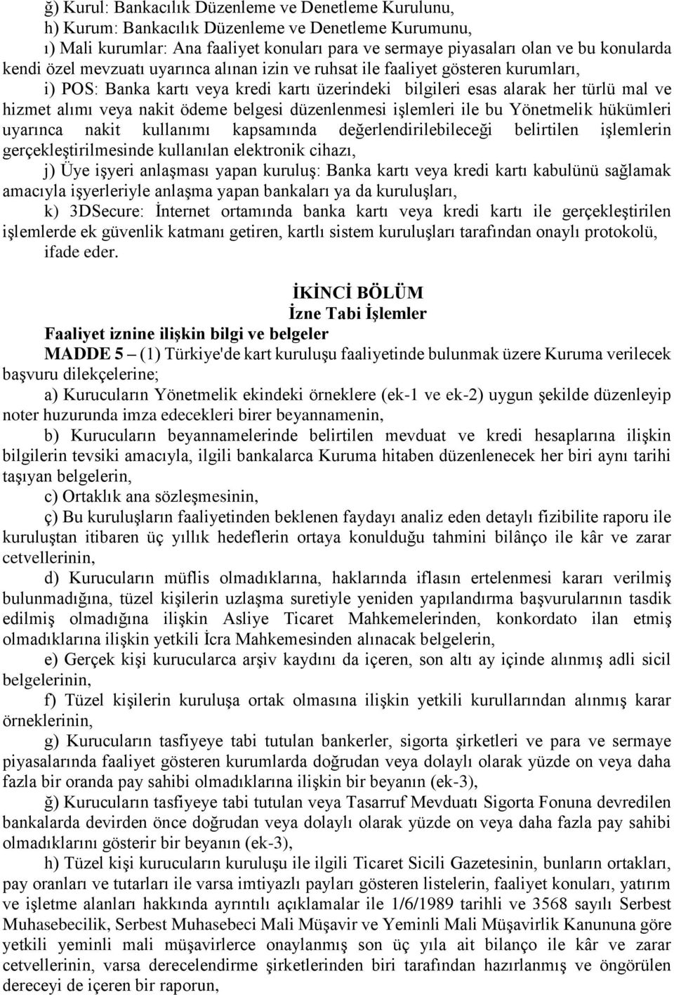 ödeme belgesi düzenlenmesi işlemleri ile bu Yönetmelik hükümleri uyarınca nakit kullanımı kapsamında değerlendirilebileceği belirtilen işlemlerin gerçekleştirilmesinde kullanılan elektronik cihazı,