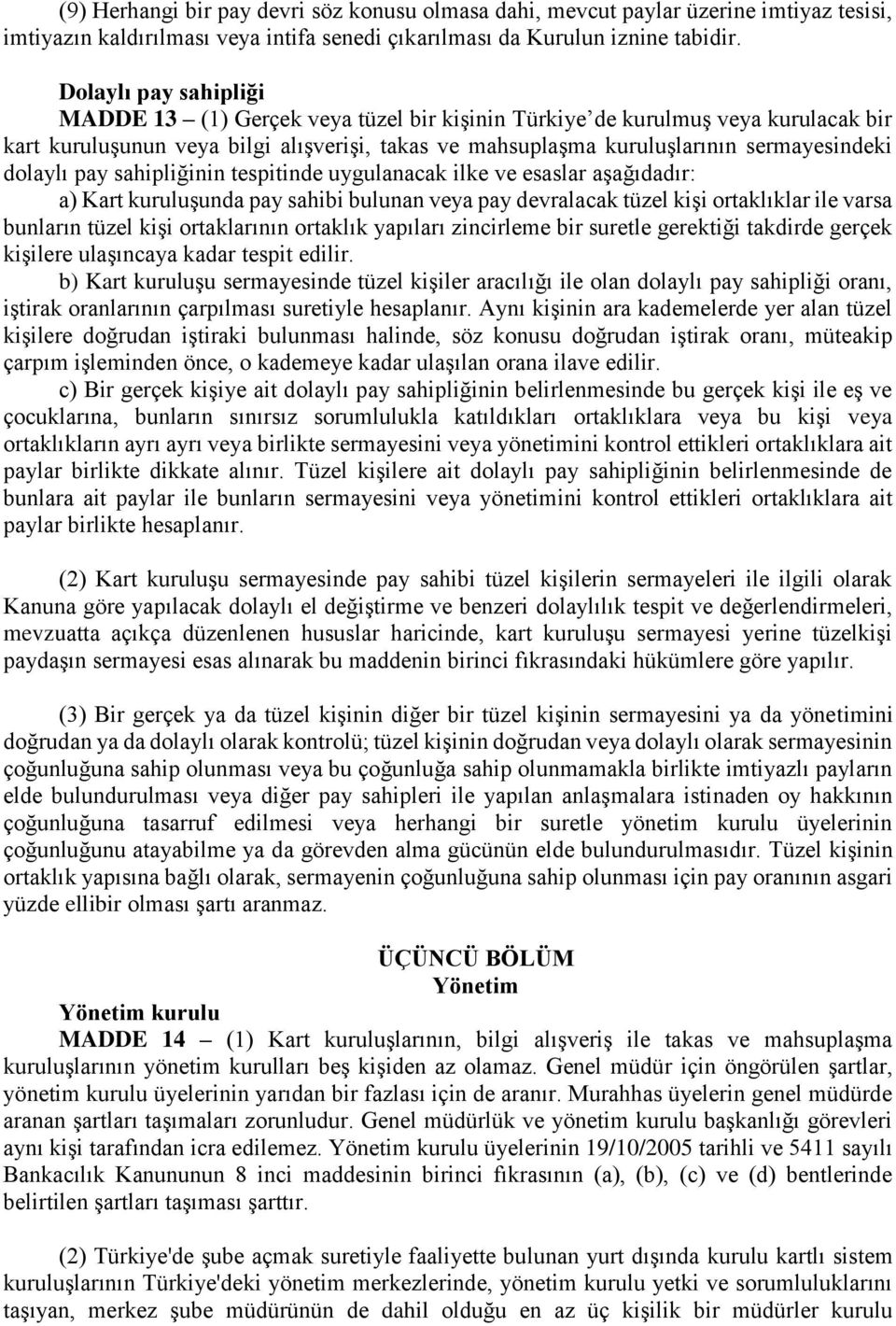 dolaylı pay sahipliğinin tespitinde uygulanacak ilke ve esaslar aşağıdadır: a) Kart kuruluşunda pay sahibi bulunan veya pay devralacak tüzel kişi ortaklıklar ile varsa bunların tüzel kişi