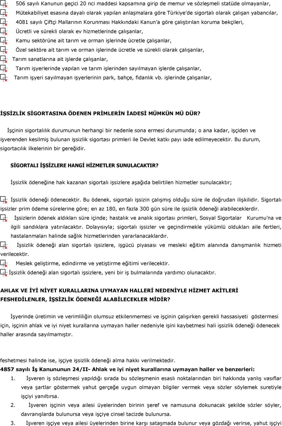 işlerinde ücretle çalışanlar, Özel sektöre ait tarım ve orman işlerinde ücretle ve sürekli olarak çalışanlar, Tarım sanatlarına ait işlerde çalışanlar, Tarım işyerlerinde yapılan ve tarım işlerinden