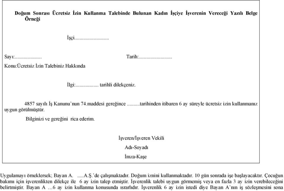 İşveren/İşveren Vekili Adı-Soyadı İmza-Kaşe Uygulamayı örneklersek; Bayan A....A.Ş. de çalışmaktadır. Doğum iznini kullanmaktadır. 10 gün sonrada işe başlayacaktır.